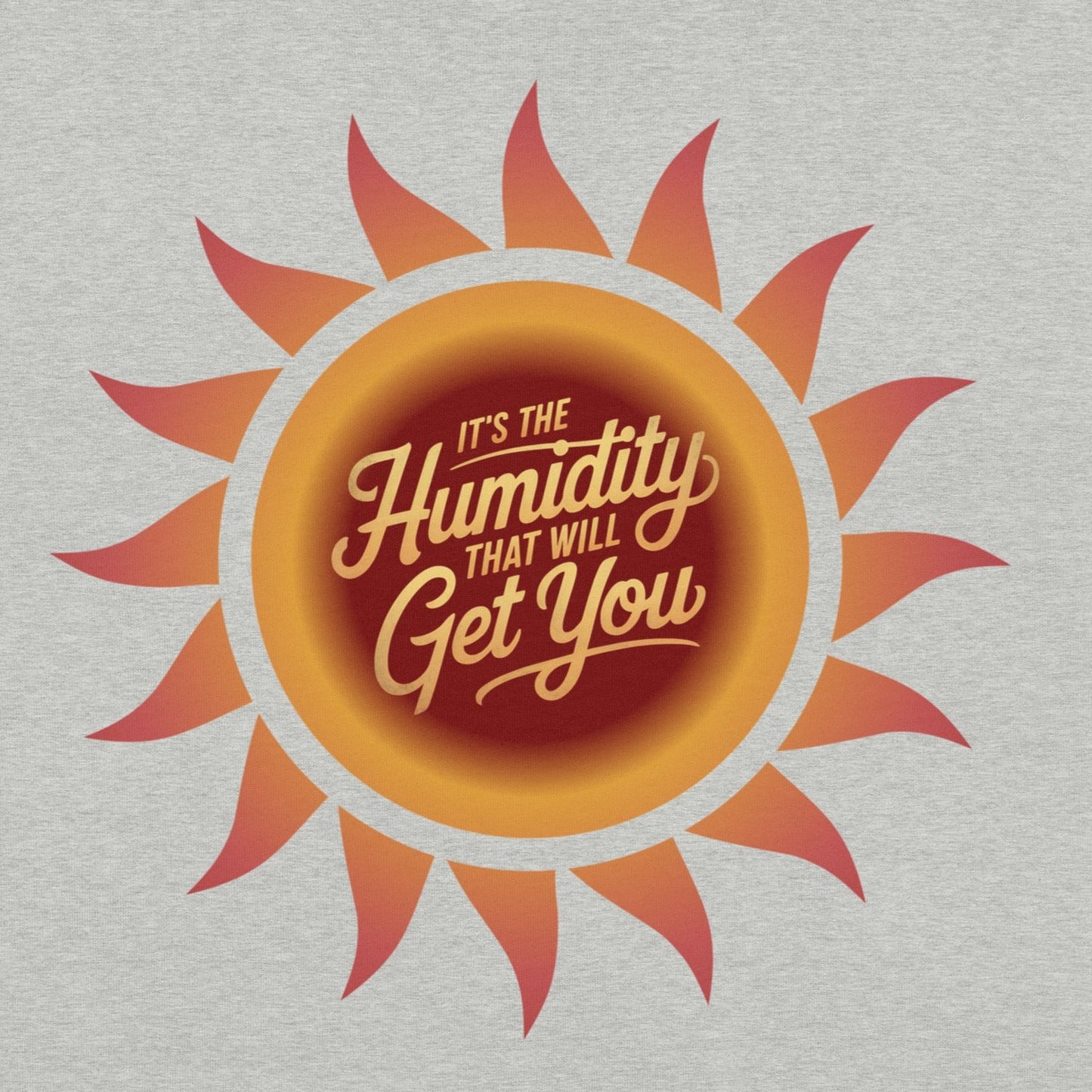 It's The Humidity That Will Get You – Funny Dad Weather Quote