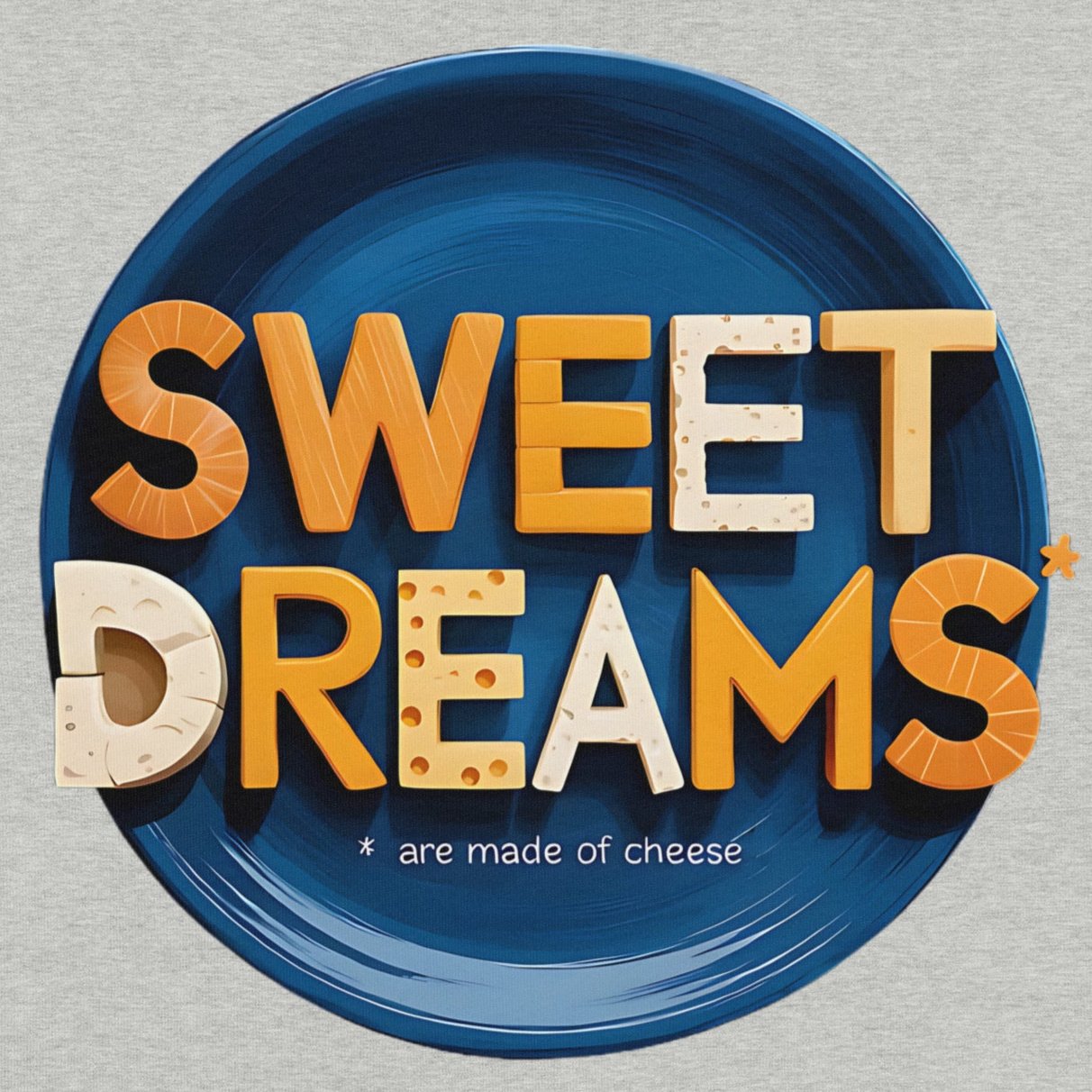 Sweet Dreams Are Made of Cheese – Funny Foodie Design