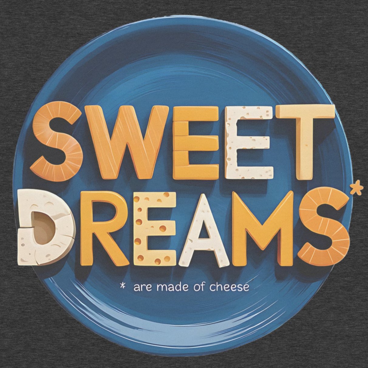 Sweet Dreams Are Made of Cheese – Funny Foodie Design