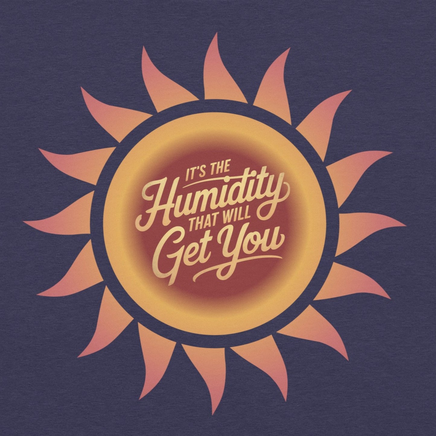 It's The Humidity That Will Get You – Funny Dad Weather Quote