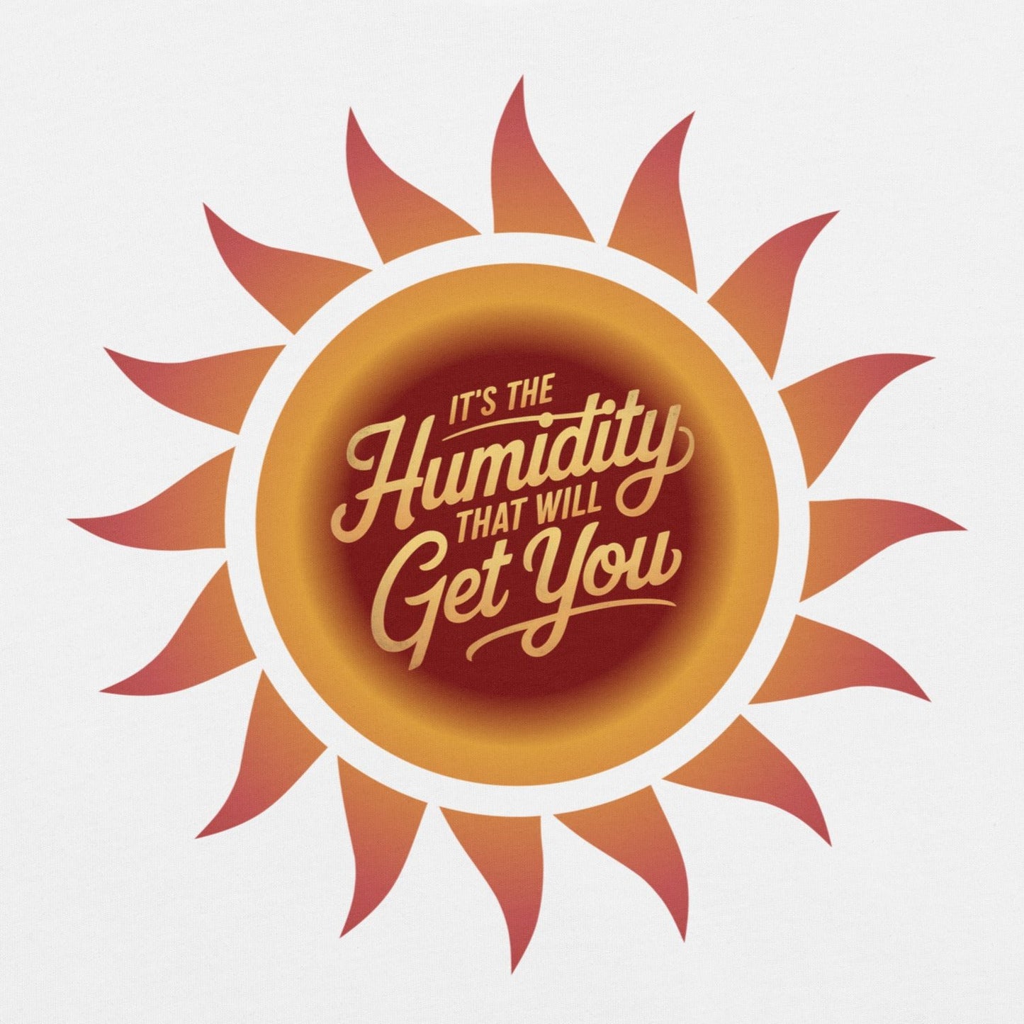 It's The Humidity That Will Get You – Funny Dad Weather Quote