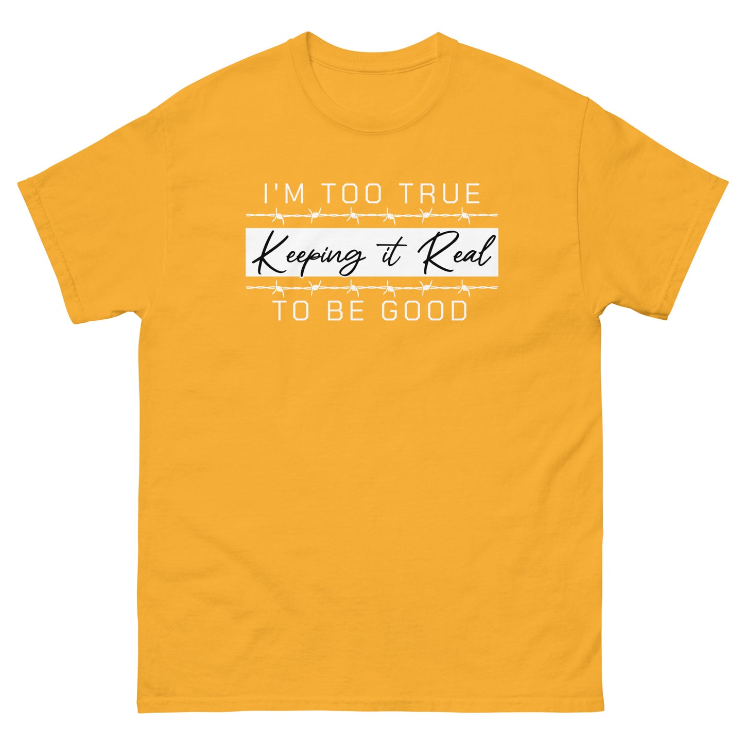 Too True to Be Good T-shirt #KeepingitReal