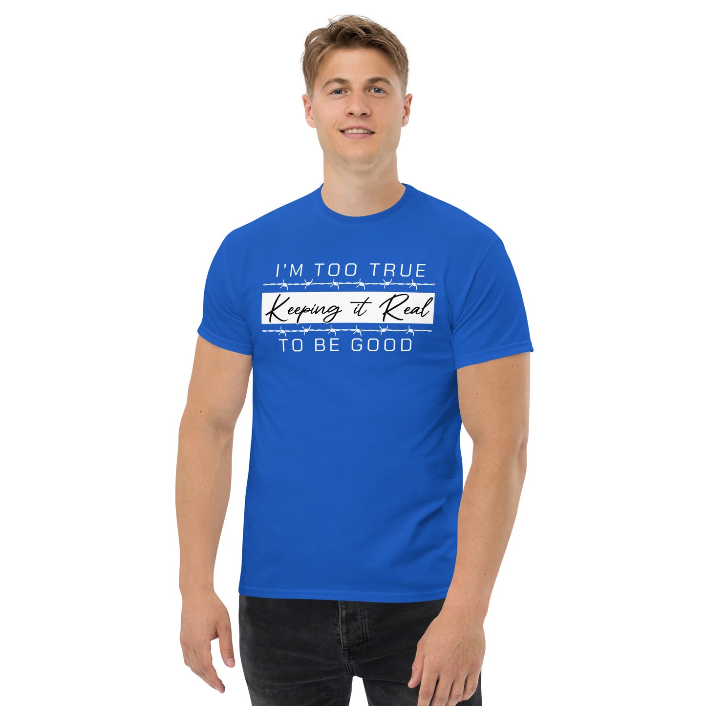 Too True to Be Good T-shirt #KeepingitReal