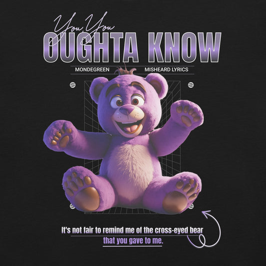 You Oughta Know Cross-Eyed Bear Funny Mondegreen Tee