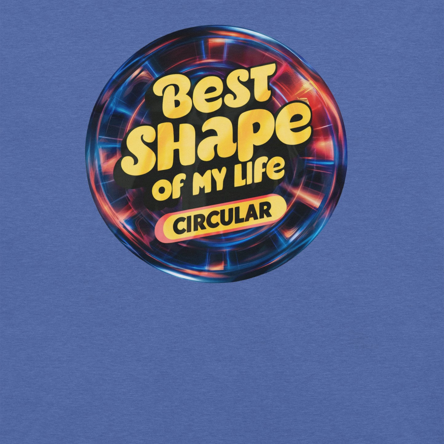 Best Shape of My Life Circular Funny Tee