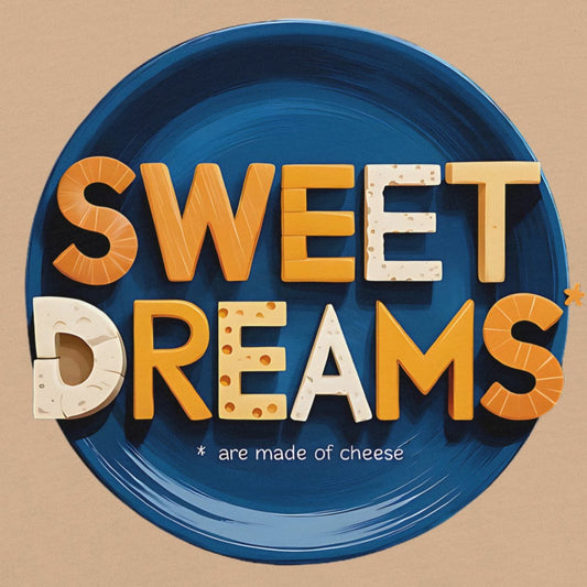 Sweet Dreams Are Made of Cheese – Funny Foodie Design